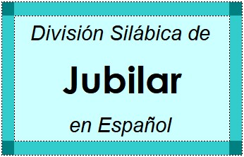 Divisão Silábica de Jubilar em Espanhol