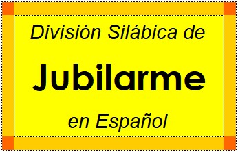 Divisão Silábica de Jubilarme em Espanhol