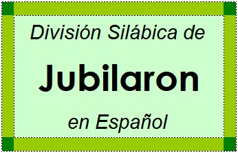 Divisão Silábica de Jubilaron em Espanhol