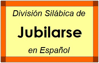 División Silábica de Jubilarse en Español