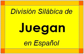 División Silábica de Juegan en Español