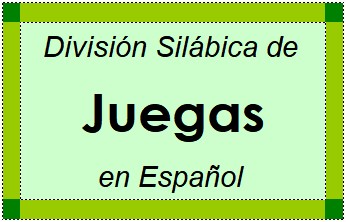 Divisão Silábica de Juegas em Espanhol