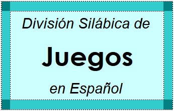 Divisão Silábica de Juegos em Espanhol