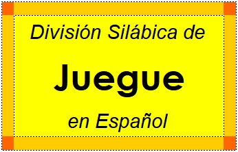 Divisão Silábica de Juegue em Espanhol