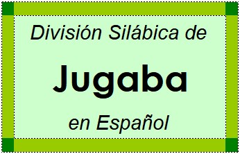 Divisão Silábica de Jugaba em Espanhol