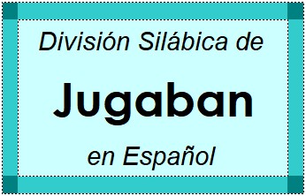 División Silábica de Jugaban en Español