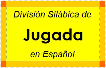 Divisão Silábica de Jugada em Espanhol