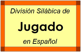 División Silábica de Jugado en Español