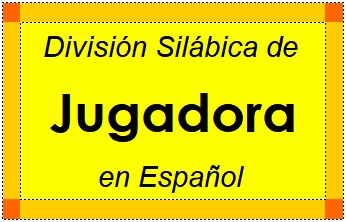 Divisão Silábica de Jugadora em Espanhol