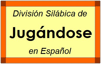 División Silábica de Jugándose en Español