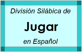 División Silábica de Jugar en Español