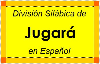 División Silábica de Jugará en Español