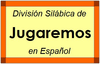 División Silábica de Jugaremos en Español