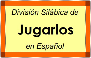 División Silábica de Jugarlos en Español
