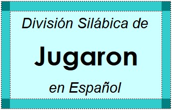 División Silábica de Jugaron en Español