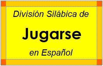 División Silábica de Jugarse en Español