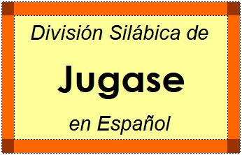 División Silábica de Jugase en Español