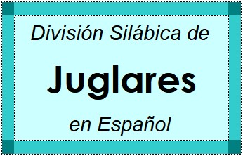Divisão Silábica de Juglares em Espanhol