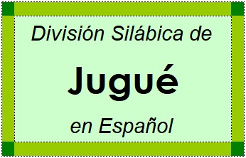 División Silábica de Jugué en Español