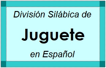 Divisão Silábica de Juguete em Espanhol