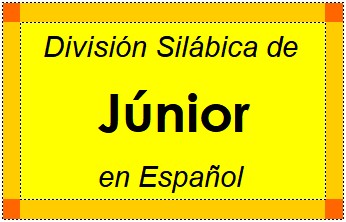 División Silábica de Júnior en Español