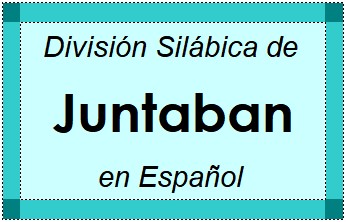 División Silábica de Juntaban en Español