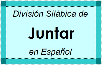 División Silábica de Juntar en Español