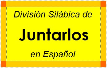 División Silábica de Juntarlos en Español