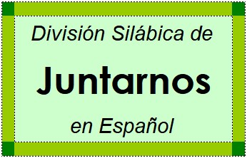 División Silábica de Juntarnos en Español