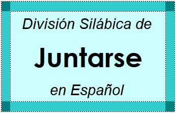 División Silábica de Juntarse en Español