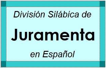 Divisão Silábica de Juramenta em Espanhol