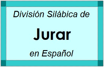 Divisão Silábica de Jurar em Espanhol