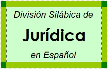 Divisão Silábica de Jurídica em Espanhol
