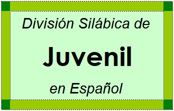 Divisão Silábica de Juvenil em Espanhol