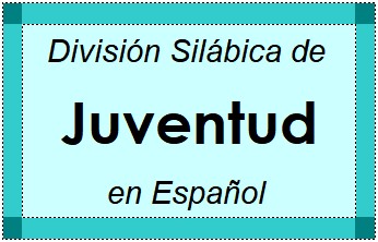 Divisão Silábica de Juventud em Espanhol