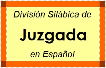División Silábica de Juzgada en Español