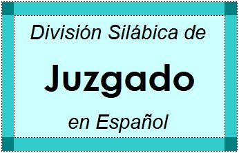 División Silábica de Juzgado en Español