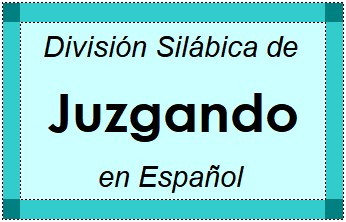 Divisão Silábica de Juzgando em Espanhol