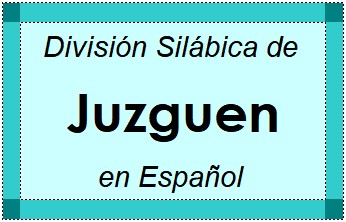 Divisão Silábica de Juzguen em Espanhol