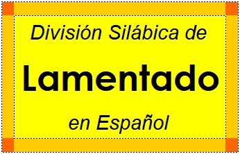 División Silábica de Lamentado en Español