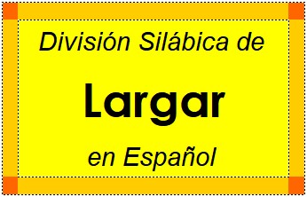 División Silábica de Largar en Español