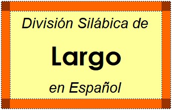 Divisão Silábica de Largo em Espanhol