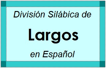 Divisão Silábica de Largos em Espanhol