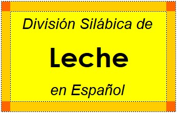 Divisão Silábica de Leche em Espanhol