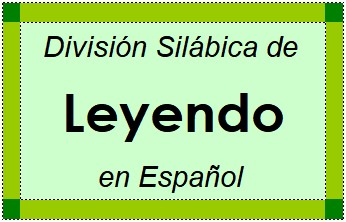 Divisão Silábica de Leyendo em Espanhol
