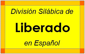 División Silábica de Liberado en Español