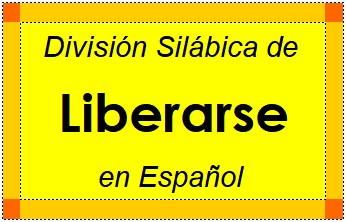 Divisão Silábica de Liberarse em Espanhol