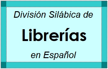 Divisão Silábica de Librerías em Espanhol