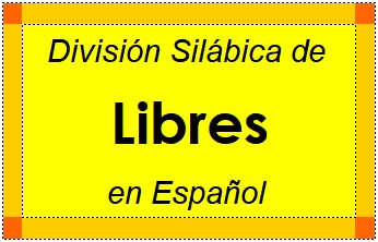 Divisão Silábica de Libres em Espanhol