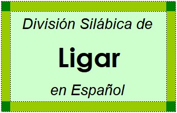 División Silábica de Ligar en Español